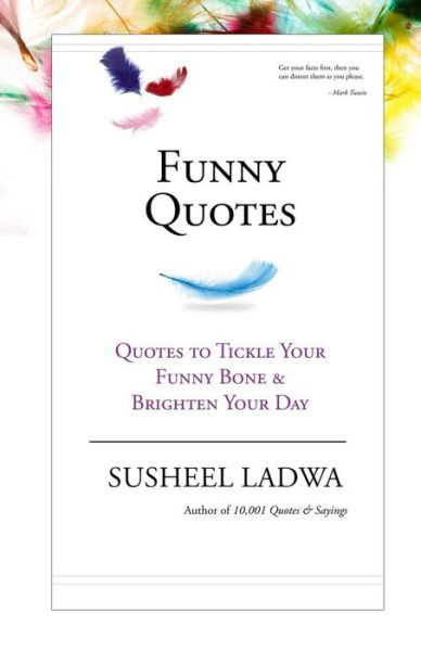 Funny Quotes: Quotes to Tickle Your Funny Bone & Brighten Your Day - Susheel Ladwa - Books - Createspace - 9781503399310 - November 28, 2014