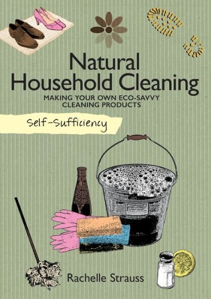 Cover for Rachelle Strauss · Self-Sufficiency: Natural Household Cleaning: Making Your Own Eco-Savvy Cleaning Products - Self-Sufficiency (Paperback Book) (2016)