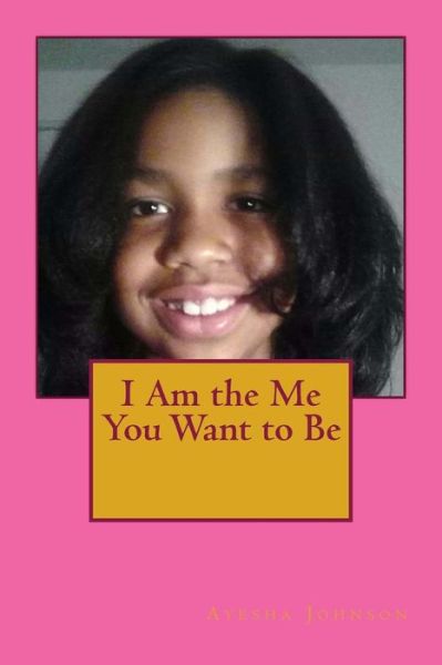 Cover for Ayesha Johnson · I Am the Me You Want to Be (Paperback Book) (2014)