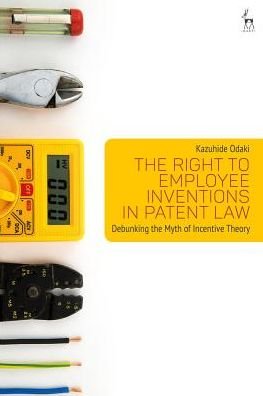 The Right to Employee Inventions in Patent Law: Debunking the Myth of Incentive Theory - Dr Kazuhide Odaki - Bücher - Bloomsbury Publishing PLC - 9781509920310 - 18. Oktober 2018