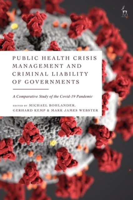 Cover for Bohlander Michael · Public Health Crisis Management and Criminal Liability of Governments: A  Comparative Study of the  COVID-19 Pandemic (Gebundenes Buch) (2023)