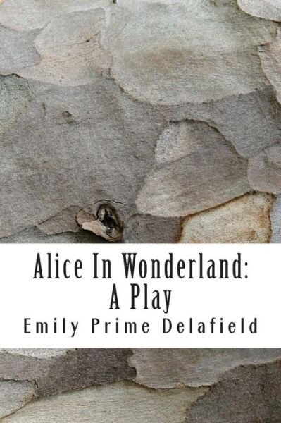 Cover for Emily Prime Delafield · Alice in Wonderland: a Play: Compiled from Lewis Carroll's Stories Alice in Wonderland and Through the Looking-glass, and What Alice Found (Paperback Book) (2015)