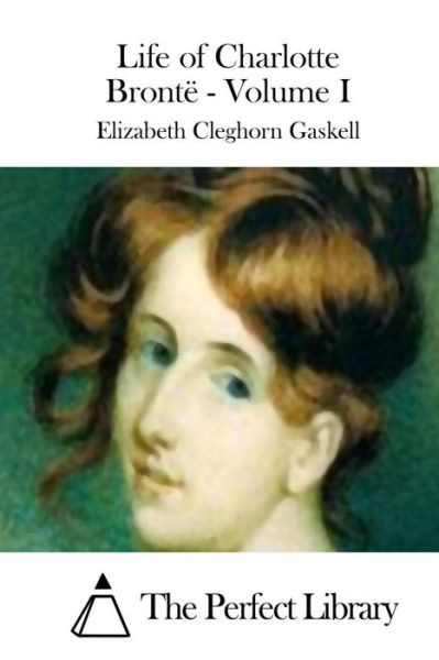 Cover for Elizabeth Cleghorn Gaskell · Life of Charlotte Bronte - Volume I (Paperback Book) (2015)