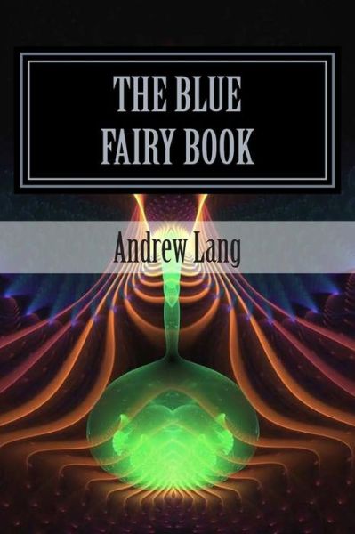 The Blue Fairy Book - Andrew Lang - Książki - Createspace - 9781514218310 - 3 czerwca 2015