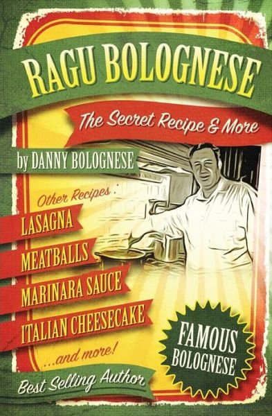 Cover for Danny Bellino Bolognese · The Ragu Bolognese Cookbook: the Secret Recipe and More ... the Best Cookbook Ever (Taschenbuch) (2015)