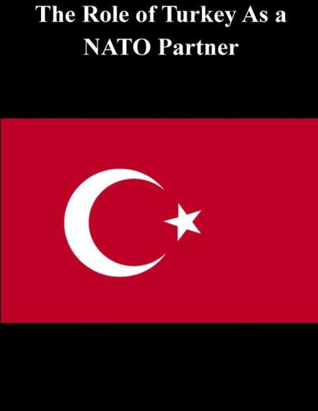 Cover for U S Army War College · The Role of Turkey As a NATO Partner (Paperback Book) (2015)