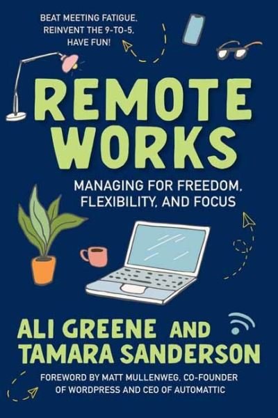 Cover for Ali Greene · Remote Works: Managing for Freedom, Flexibility, and Focus (Paperback Book) (2023)