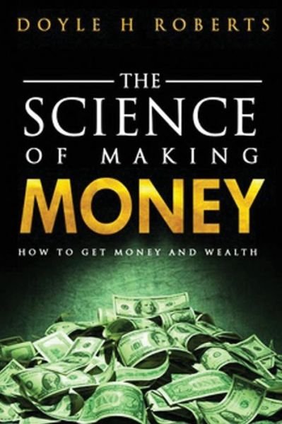 Cover for Doyle H Roberts · The Science of Making Money (Pocketbok) (2015)