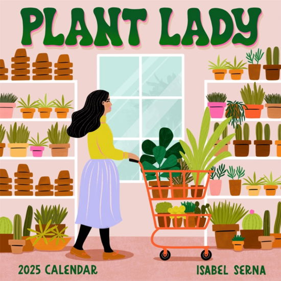 Isabel Serna · Plant Lady Wall Calendar 2025: More Plants, More Happiness (Calendar) (2024)