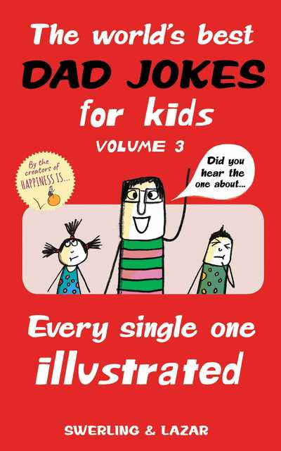 The World's Best Dad Jokes for Kids Volume 3: Every Single One Illustrated - Lisa Swerling - Books - Andrews McMeel Publishing - 9781524853310 - October 29, 2019