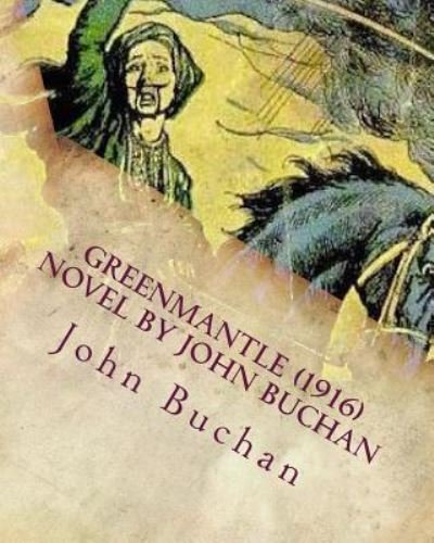 Greenmantle (1916) NOVEL by John Buchan - John Buchan - Książki - Createspace Independent Publishing Platf - 9781530339310 - 2 marca 2016