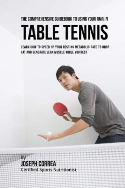 Cover for Correa (Certified Sports Nutritionist) · The Comprehensive Guidebook to Using Your RMR in Table Tennis (Paperback Book) (2016)