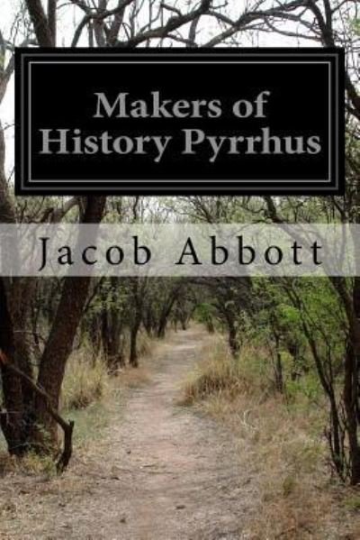 Cover for Jacob Abbott · Makers of History Pyrrhus (Paperback Book) (2016)