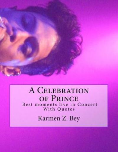 Cover for Karmen Z Bey · A Celebration of Prince : Best moments live in Concert  With Quotes (Paperback Book) (2016)