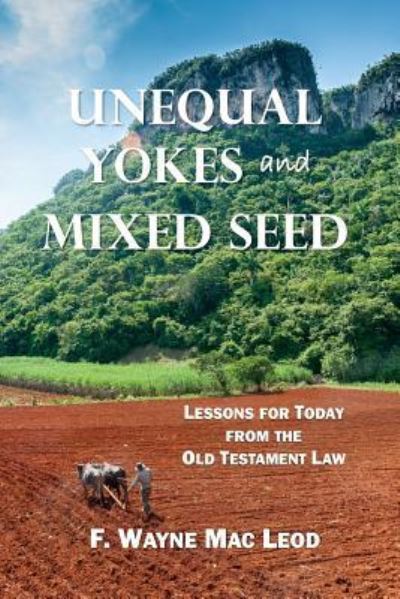 Cover for F Wayne Mac Leod · Unequal Yokes and Mixed Seed (Paperback Book) (2016)