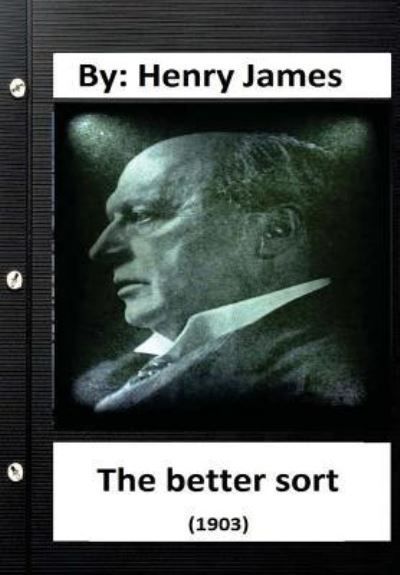 The Better Sort (1903) By - Henry James - Books - Createspace Independent Publishing Platf - 9781533268310 - May 15, 2016