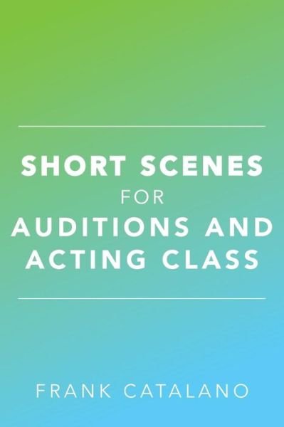 Cover for Frank Catalano · Short Scenes for Auditions and Acting Class (Paperback Book) (2016)