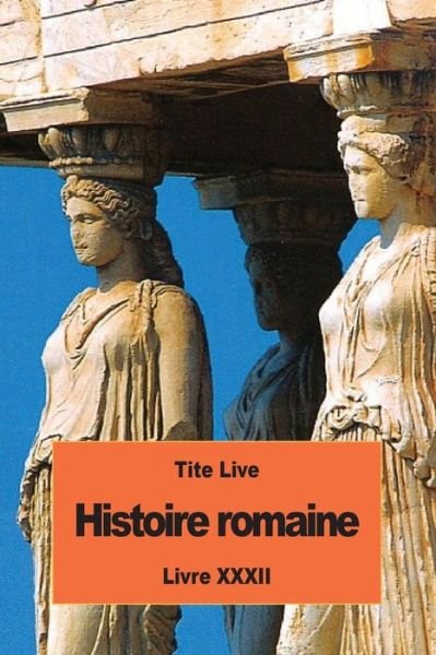 Histoire romaine - Tite Live - Bücher - Createspace Independent Publishing Platf - 9781536999310 - 10. August 2016