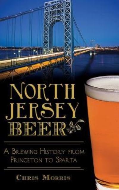 North Jersey Beer - Chris Morris - Bøker - History Press Library Editions - 9781540213310 - 20. april 2015