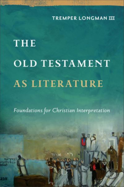 Cover for Longman, Tremper,III · The Old Testament as Literature: Foundations for Christian Interpretation - Approaching the Old Testament (Hardcover Book) (2024)