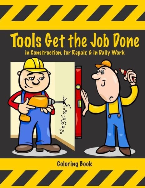 Tools Get the Job Done in Construction, for Repair, & in Daily Work Coloring Book - Mary Lou Brown - Books - Createspace Independent Publishing Platf - 9781541050310 - December 12, 2016