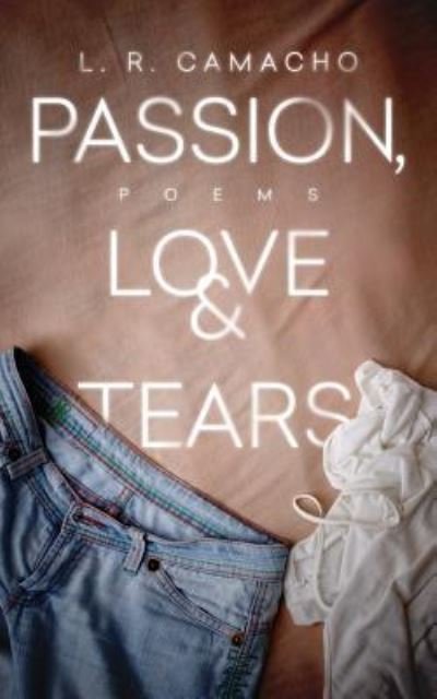 Cover for L R Camacho · Passion, Love, &amp; Tears (Paperback Bog) (2017)