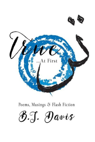 True...At First: Poems, Musings & Flash Fiction - Brenda Davis - Książki - BookBaby - 9781543999310 - 14 marca 2020