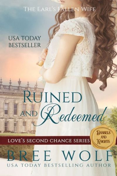 Ruined & Redeemed: The Earl's Fallen Wife - Love's Second Chance Series: Tales of Damsels & Knights - Bree Wolf - Książki - Createspace Independent Publishing Platf - 9781546518310 - 19 czerwca 2017