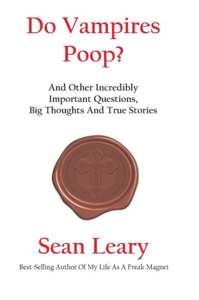 Do Vampires Poop, And Other Incredibly Important Questions - Sean Leary - Books - Createspace Independent Publishing Platf - 9781548189310 - September 3, 2017