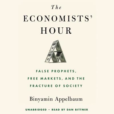 Cover for Binyamin Appelbaum · The Economists' Hour: False Prophets, Free Markets, and the Fracture of Society (Audiobook (CD)) (2019)