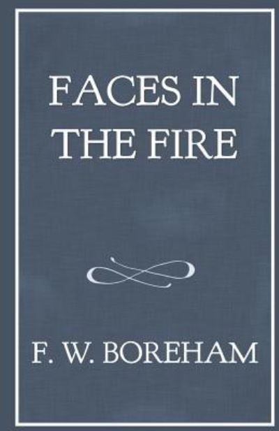 Faces in the Fire - Frank W Boreham - Livres - Independently Published - 9781549562310 - 27 septembre 2017