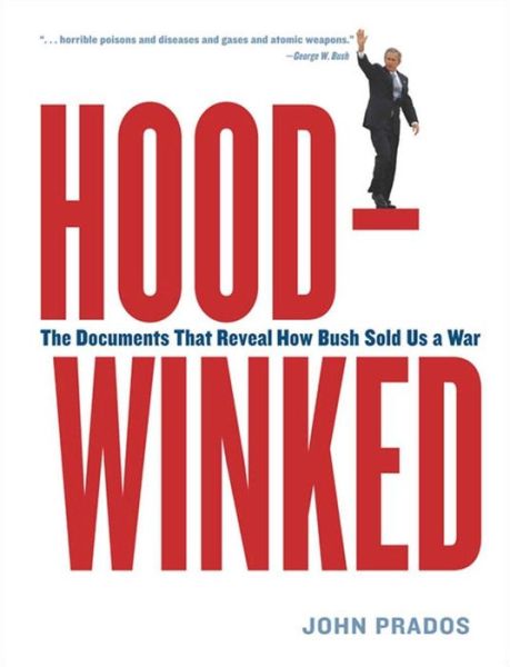 Cover for John Prados · Hoodwinked: The Documents That Reveal How Bush Sold Us a War (Hardcover Book) (2004)