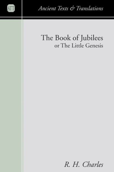 The Book of Jubilees: or the Little Genesis - Robert Henry Charles - Books - Wipf & Stock Publishers - 9781579105310 - March 7, 2001