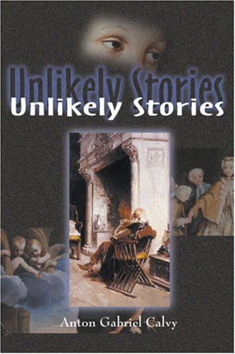 Cover for Anton Calvy · Unlikely Stories (Paperback Book) (1999)