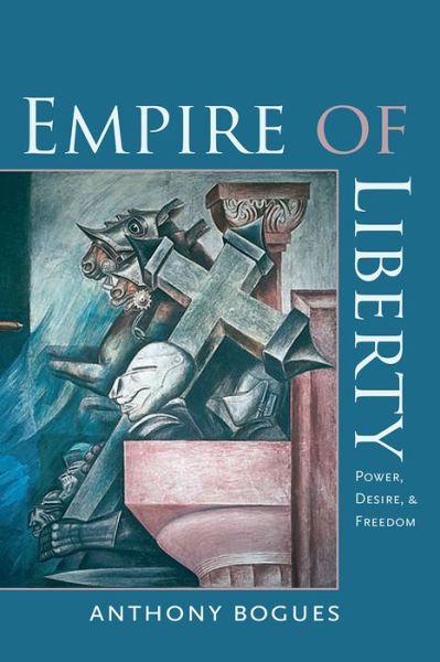 Cover for Anthony Bogues · Empire of Liberty - Power, Desire, and Freedom (Paperback Book) (2010)