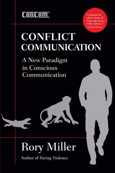 Conflict Communication: A New Paradigm in Conscious Communication - Rory Miller - Books - YMAA Publication Center - 9781594393310 - July 16, 2015