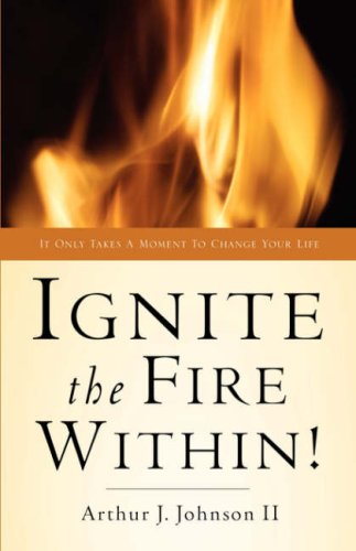 Cover for Arthur J Johnson II · Ignite the Fire Within! (Paperback Book) (2004)