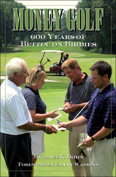 Cover for Michael K. Bohn · Money Golf: 600 Years of Bettin' on Birdies (Hardcover Book) [1st edition] (2007)