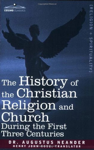 Cover for Augustus Neander · The History of the Christian Religion and Church During the First Three Centuries (Paperback Book) (2007)