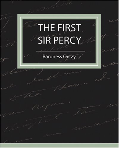 Cover for Baroness Orczy · The First Sir Percy (Fiction / Mystery &amp; Detective) (Paperback Book) (2007)