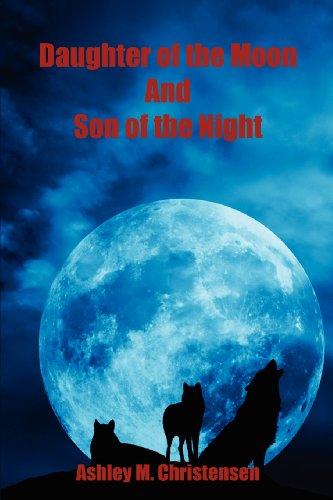 Cover for Ashley M. Christensen · Daughter of the Moon and Son of the Night (Paperback Book) (2011)