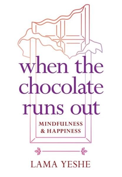 Cover for Lama Thubten Yeshe · When the Chocolate Runs Out: Mindfulness and Happiness (Paperback Book) (2018)