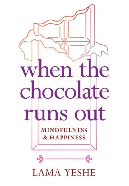 Cover for Lama Thubten Yeshe · When the Chocolate Runs Out: Mindfulness and Happiness (Pocketbok) (2018)