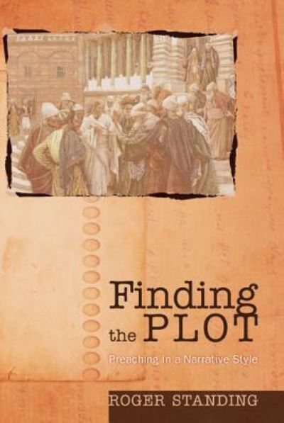 Finding the Plot: Preaching in a Narrative Style - Roger Standing - Livros - Wipf & Stock Publishers - 9781620320310 - 16 de março de 2012