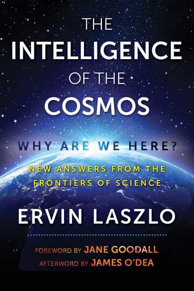 Cover for Ervin Laszlo · The Intelligence of the Cosmos: Why Are We Here? New Answers from the Frontiers of Science (Pocketbok) (2017)