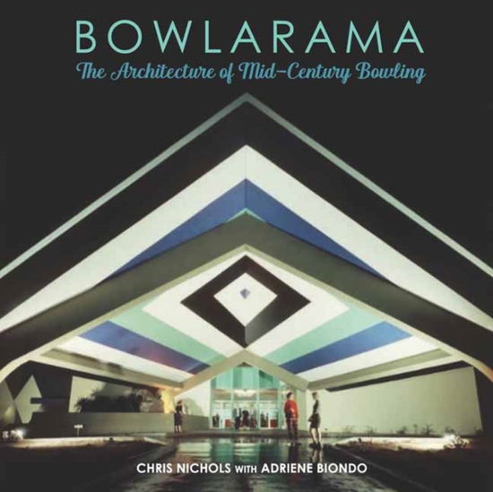 Cover for Chris Nichols · Bowlarama!: The Architecture of Mid-Century Bowling (Gebundenes Buch) (2024)