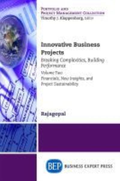 Cover for Rajagopal · Innovative Business Projects: Breaking Complexities, Building Performance, Volume II: Financials, New Insights, and Project Sustainability (Paperback Book) (2016)