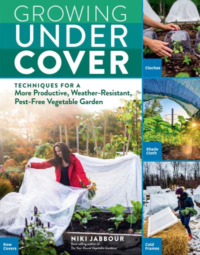 Cover for Niki Jabbour · Growing Under Cover: Techniques for a More Productive, Weather-Resistant, Pest-Free Vegetable Garden (Taschenbuch) (2020)