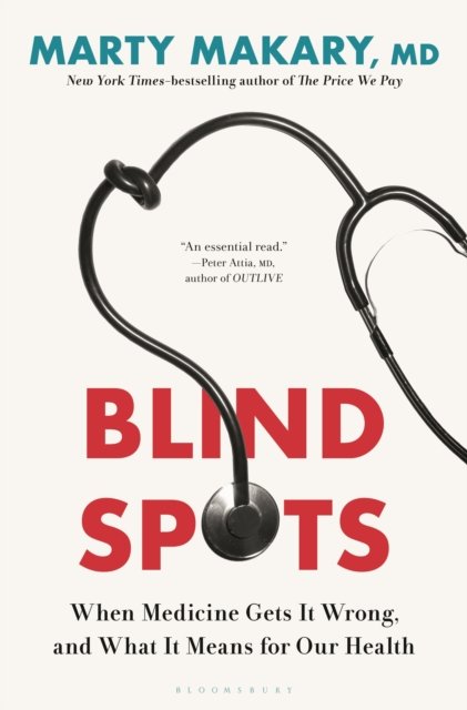 Cover for Makary, untitled makary Marty, MD · Blind Spots: When Medicine Gets It Wrong, and What It Means for Our Health (Hardcover Book) (2024)