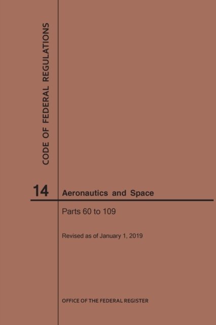 Cover for Nara · Code of Federal Regulations, Title 14, Aeronautics and Space, Parts 60-109, 2019 - Code of Federal Regulations (Taschenbuch) [2019 edition] (2019)